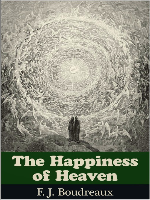 Title details for The Happiness of Heaven by F. J. Boudreaux - Available
